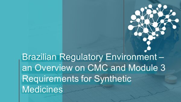Brazilian Regulatory Environment – an Overview on CMC and Module 3 Requirements for Synthetic Medicines